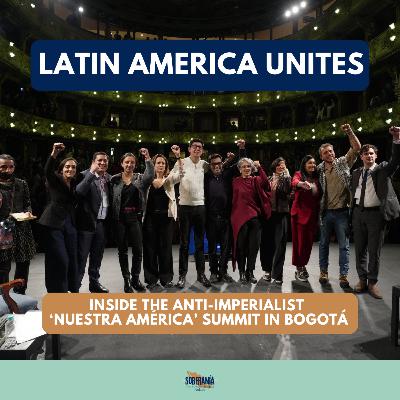 Latin America Unites: Inside the 'Nuestra América' Anti-Imperialist Summit in Bogotá Latin America Unites: Inside the 'Nuestra América' Anti-Imperialist Summit in Bogotá