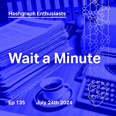 Ep. 135: Wait a Minute
