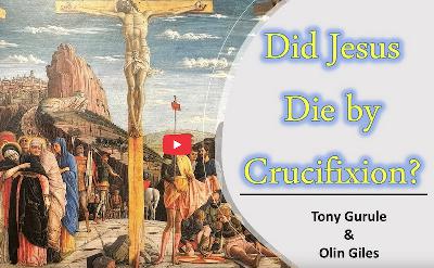 Did Jesus Die by Crucifixion? (Tony Gurule & Olin Giles)
