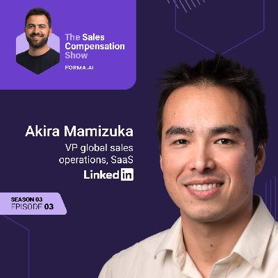 Inside LinkedIn’s SalesOps playbook: Akira Mamizuka’s blueprint for cross-team alignment