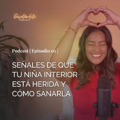 Señales de que tu NIÑA INTERIOR está herida y cómo SANARLA | Ep. 05