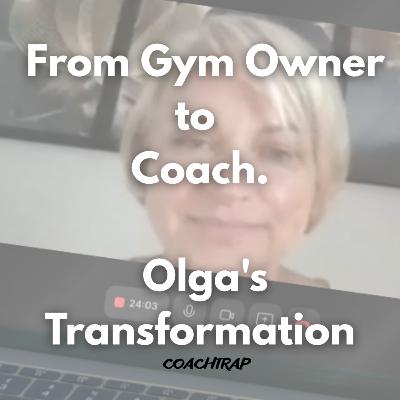 From Gym Owner to Coach: Olga's Transformation