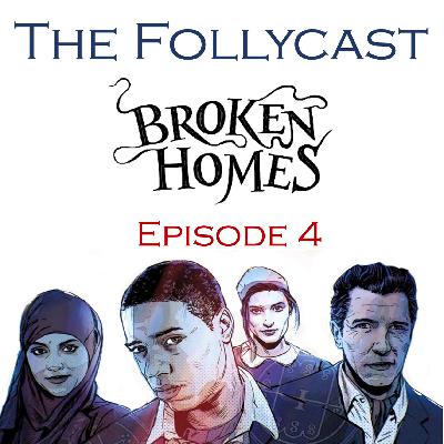 The Follycast Episode 4: Broken Homes The Follycast Episode 4: Broken Homes