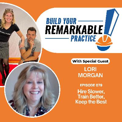 079 - Hire Slower, Train Better, Keep the Best with Lori Morgan 079 - Hire Slower, Train Better, Keep the Best with Lori Morgan