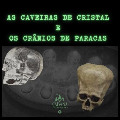 As Caveiras de Cristal e os Crânios de Paracas