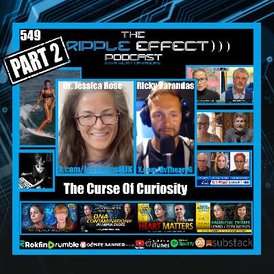 Episode 549: The Ripple Effect Podcast (Dr. Jessica Rose | The Curse of Curiosity: PART 2)