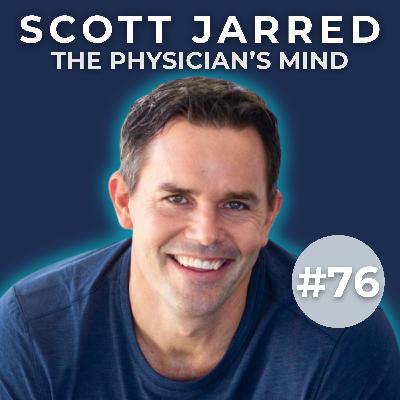 Wealth vs. Income: Why High-Earning Physicians Still Feel Financially Stuck with Scott Jarred | The Physician’s Mind