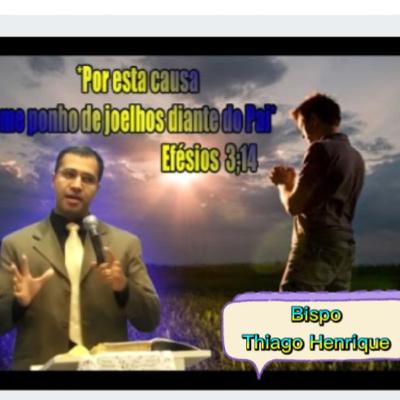 *Por esta causa me ponho de joelhos diante do pai* Bispo Thiago Henrique - 26.05.2016