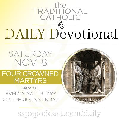 Nov 8 – Feria / 1st Sat / 4 Crowned Martyrs Nov 8 – Feria / 1st Sat / 4 Crowned Martyrs