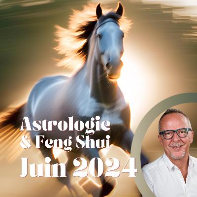 Astrologie & Feng Shui Juin 2024 - conseils et infos utiles pour le Mois du Cheval !