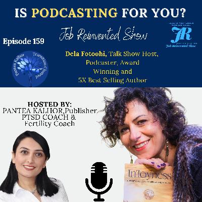 Is Podcasting For You? , Dela Fotoohi, Job Reinvented Show Is Podcasting For You? , Dela Fotoohi, Job Reinvented Show