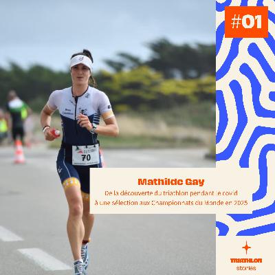 Mathilde Gay - De la découverte du triathlon pendant le covid à une sélection aux Championnats du Monde en 2025 Mathilde Gay - De la découverte du triathlon pendant le covid à une sélection aux Championnats du Monde en 2025