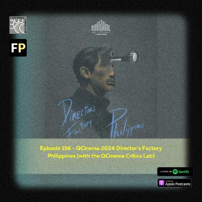 Episode 156 - QCinema 2024 Director's Factory Philippines (with the QCinema Critics Lab)