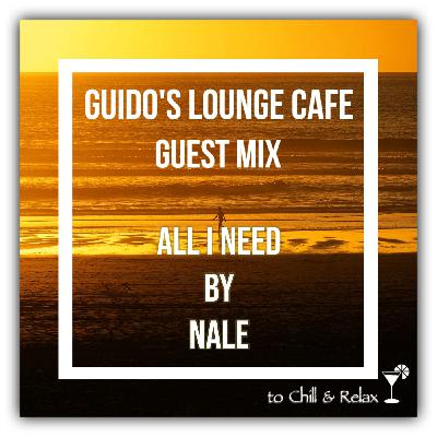Guido's Lounge Cafe Guest Mix (All I Need) by Nale