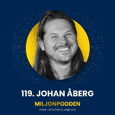 119. Johan Åberg - Så bygger du en Miljonprodukt och ett liv på dina villkor