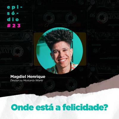 #23 - Onde está a felicidade - Com Magdiel Henrique (Diretor & CEO aqui na Mostarda) #23 - Onde está a felicidade - Com Magdiel Henrique (Diretor & CEO aqui na Mostarda)