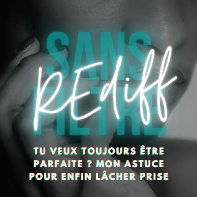 [REDIFF] Tu veux toujours être parfaite ? Mon astuce pour enfin lâcher prise