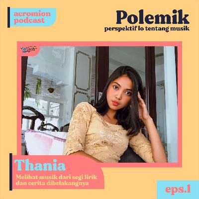 Polemik Ep. 1 Thania : Melihat musik dari segi lirik dan cerita dibelakangnya