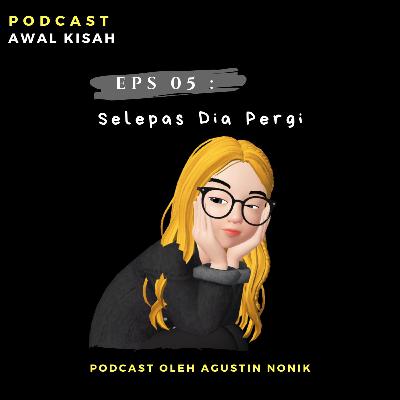 Eps 05 : Selepas Dia Pergi