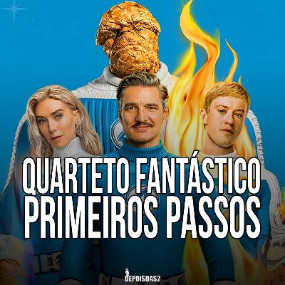 Episódio #135 | Quarteto Fantástico: Primeiros Passos é um filme sobre o poder da família
