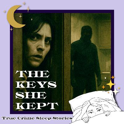 54: The Keys She Kept: A Fictional "True" Crime Bedtime Story | True Crime Sleep Stories