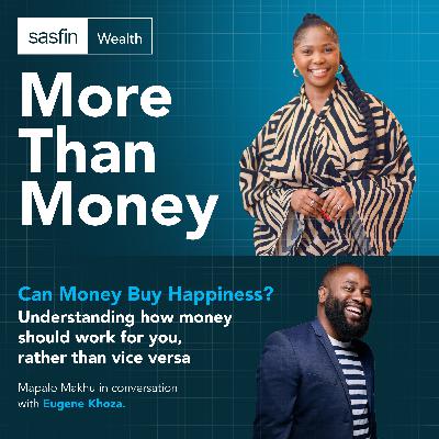 Eugene Khoza: Can money buy happiness? Understanding how money should work for you, rather than vice versa.