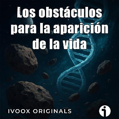 Astrobitácora - 7x01 - Los obstáculos para la aparición de la vida
