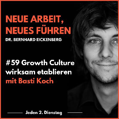 #59 Growth Culture wirksam etablieren mit Basti Koch #59 Growth Culture wirksam etablieren mit Basti Koch