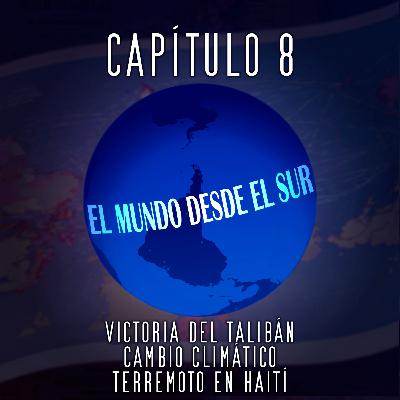 EL MUNDO DESDE EL SUR - Victoria del talibán, cambio climático, terremoto en Haití.