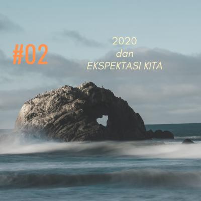 Eps. 2: 2020 dan Ekspektasi Kita