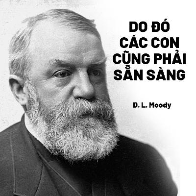 Bài Giảng: "Do Đó, Các Con Cũng Phải Sẵn Sàng" | D.L. Moody