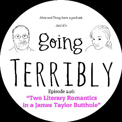 Ep. 246: Two Literary Romantics in a James Taylor Butthole