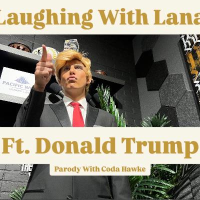 Laughing With Lana - Lana Interviews Donald Trump Days Before The Election - Parody With Coda Hawke