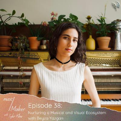 Ep. 038 - Nurturing a Musical and Visual Ecosystem with Beyza Yazgan