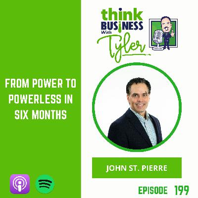 From Power to Powerless in Six Months - John St. Pierre