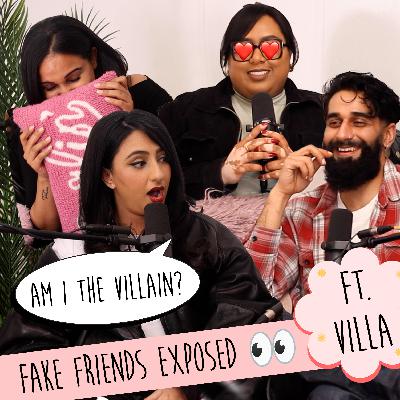 S3E7 - We Need To Talk About Fake Friends 👀 Ft. Villa