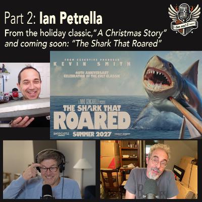 Part 2: Ian Petrella — From "A Christmas Story" to "The Shark That Roared"
