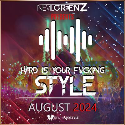 Nevil Greenz presents Hard Is Your Fvcking Style | AUGUST 2024