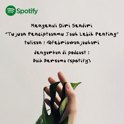 Tujuan Penciptaanmu Jauh Lebih Penting. Kelas Mengenali Diri