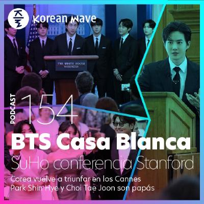 YKW 154: BTS en la Casa Blanca. SuHo da conferencia en Stanford. Corea vuelve a triunfar en Cannes.