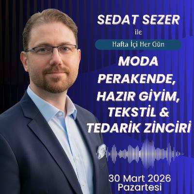30 Mart | Hürmüz Lojistik Şoku, AB ve UK’de Talep Daralması ve Türk Tekstilinde İstihdam Kaybı