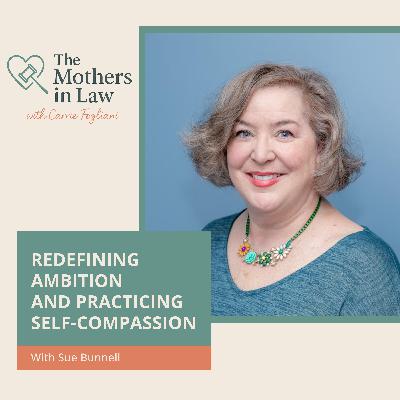 Redefining Ambition And Practicing Self-Compassion With Sue Bunnell Redefining Ambition And Practicing Self-Compassion With Sue Bunnell