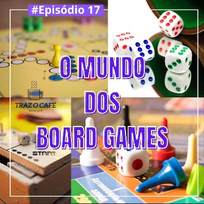 Episódio 17 - O mundo dos Board Games