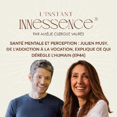 Santé mentale et perception : Julien Musy, de l'addiction à la vocation, explique ce qui dérègle l'humain (EP44) Santé mentale et perception : Julien Musy, de l'addiction à la vocation, explique ce qui dérègle l'humain (EP44)