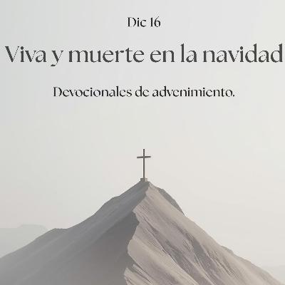 EP41 Vida y Muerte en la navidad/ Devocional de advenimiento
