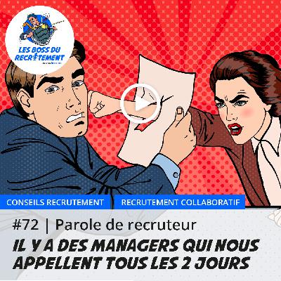 #72 Il y a des managers qui nous appellent tous les 2 jours | Parole de recruteur