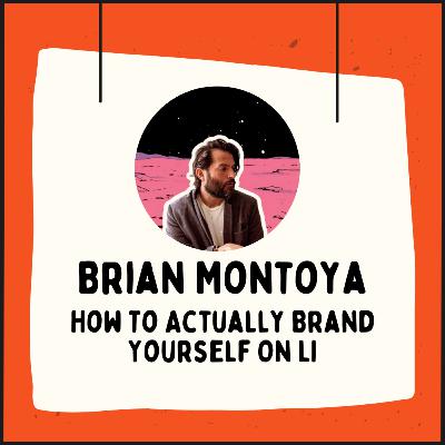 44: How To Actually Brand Yourself On LI