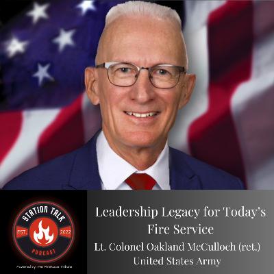 Leadership Legacy for Today's Fire Service w/Retired U.S. Army Lt. Colonel Oakland McCulloch