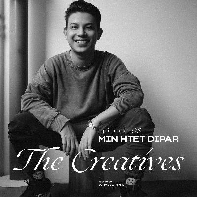 The Creatives Episode 3 : Min Htet Dipar