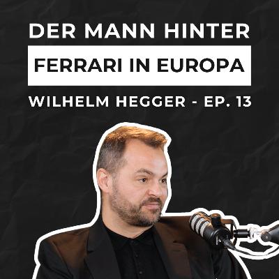Ep. 13, Wilhelm Hegger – Geschäftsführer Ferrari Central Europe: Der Mann hinter dem Mythos Ferrari